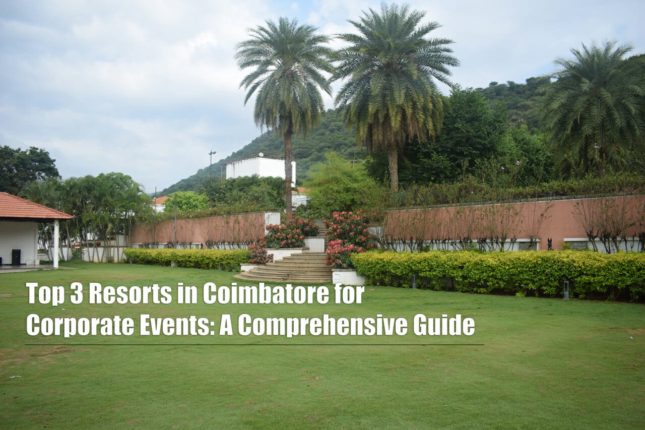 Top 3 Resorts in Coimbatore for Corporate Events: A Comprehensive Guide